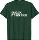 Sarcasm It Is How I Hug Sarcastic Quote T-Shirt - T-Shirt | Forest