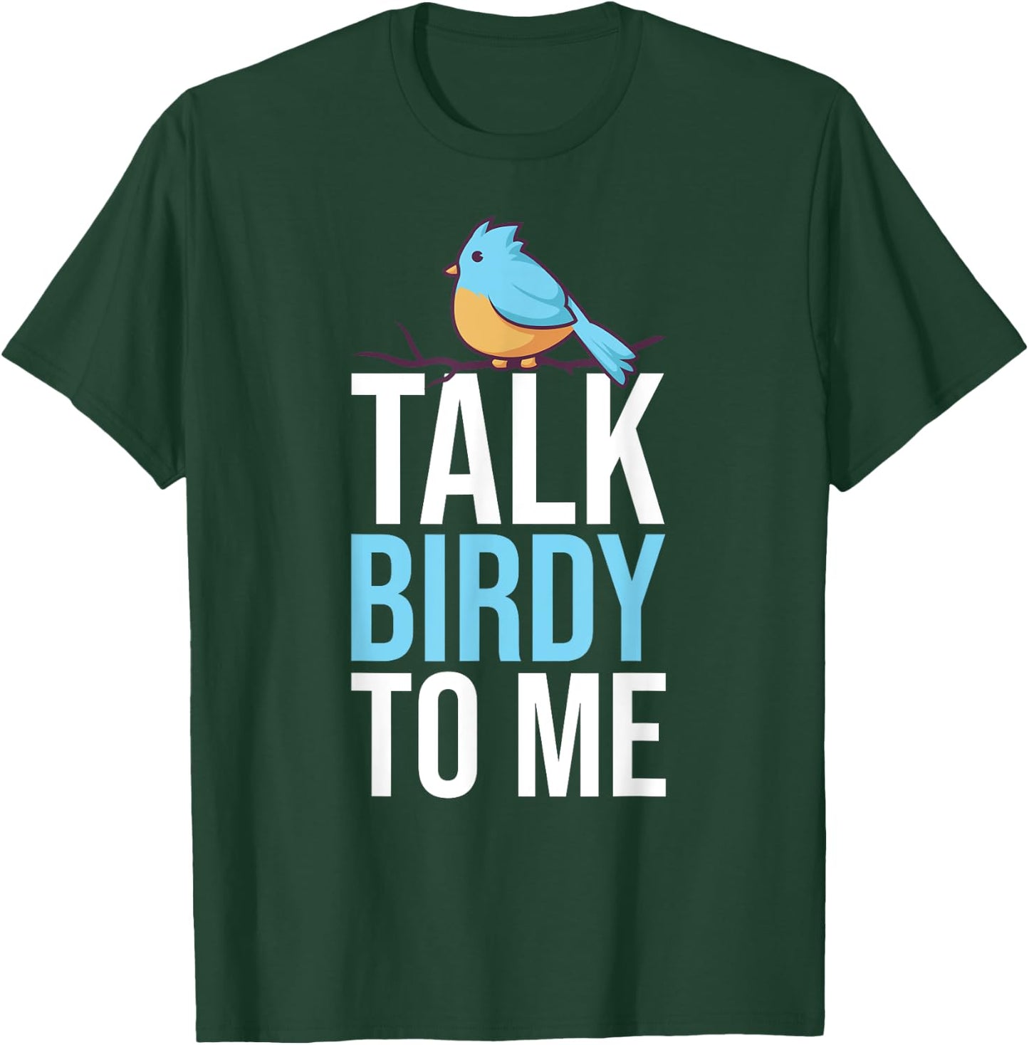 Talk Birdy To Me Birdwatching Birdwatcher T-Shirt - T-Shirt | Forest