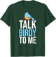 Talk Birdy To Me Birdwatching Birdwatcher T-Shirt - T-Shirt | Forest