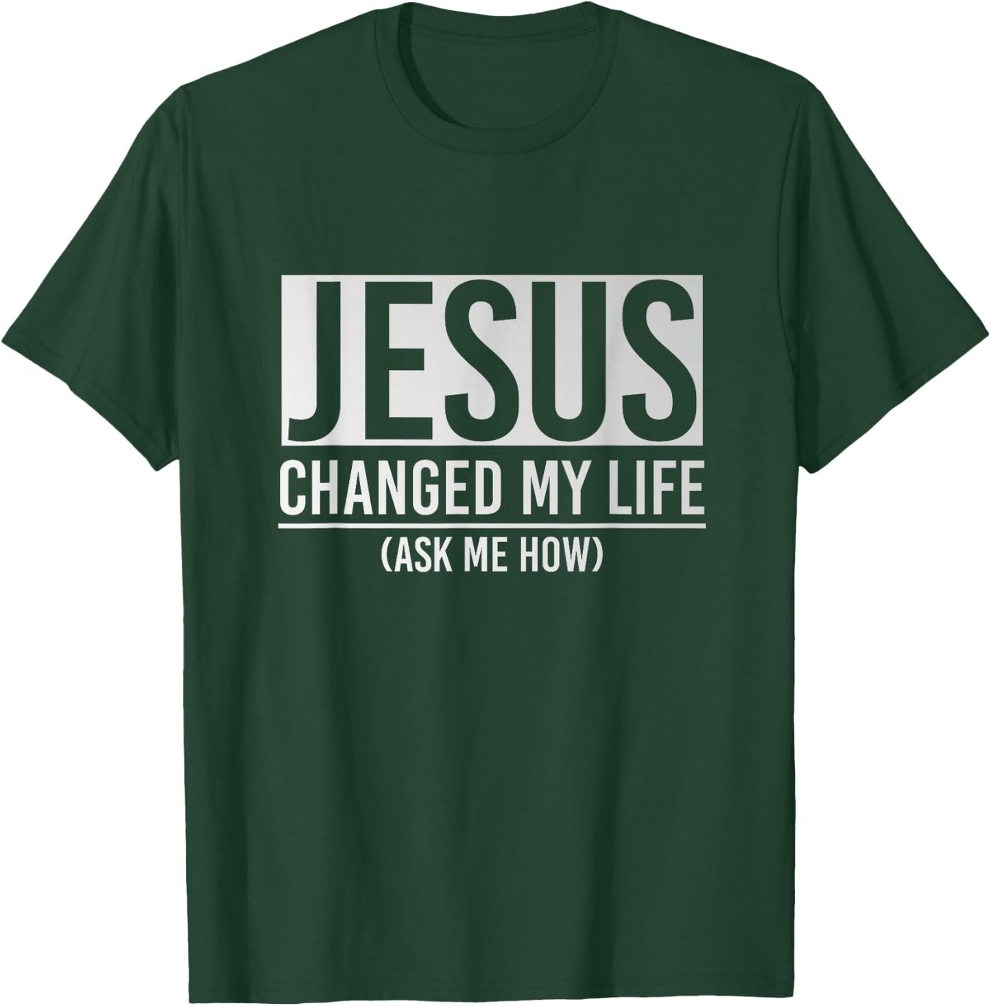 Jesus Changed My Life Ask Me How Jesus T-Shirt - T-Shirt | Forest