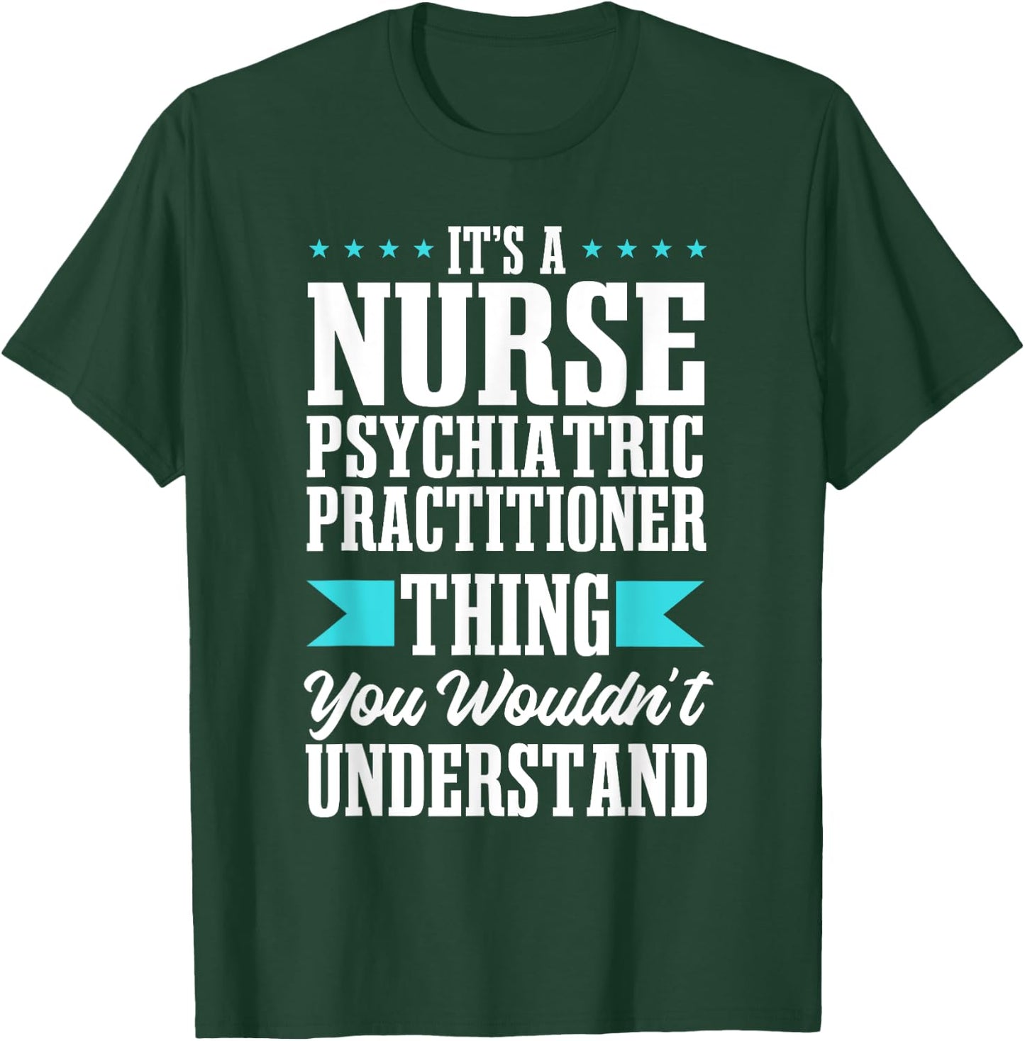 Psychiatric Nurse Practitioner PMH Psych Mental Health RN T-Shirt - T-Shirt | Forest