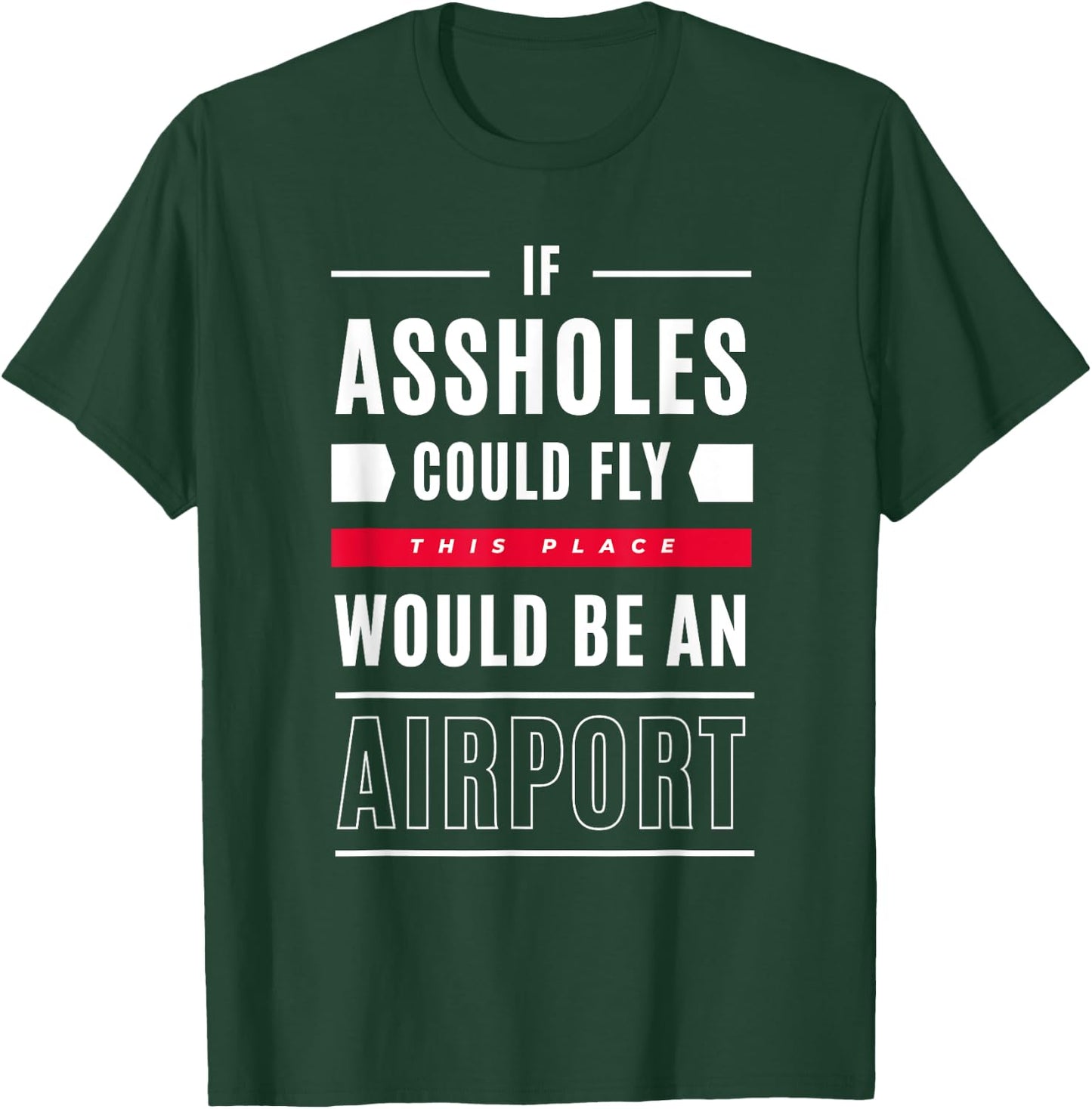 If Assholes Could Fly This Place Would Be An Airport T-Shirt - T-Shirt | Forest