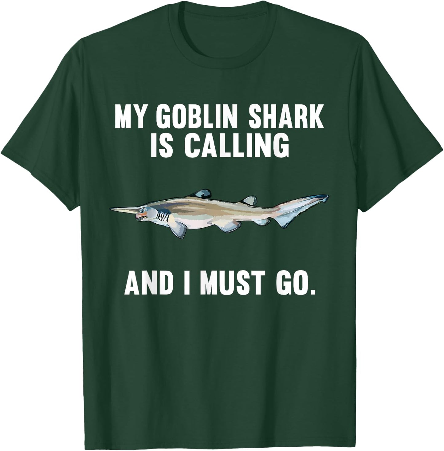 Funny My Goblin Shark Is Calling And i Must Go T-Shirt - T-Shirt | Forest