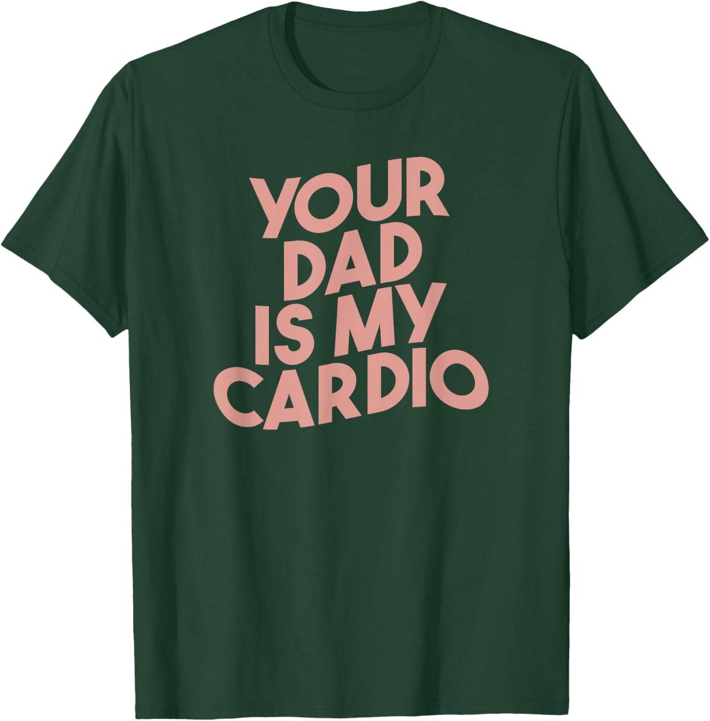 Funny Saying Sarcastic Vintage Your dad is my cardio T-Shirt - T-Shirt | Forest