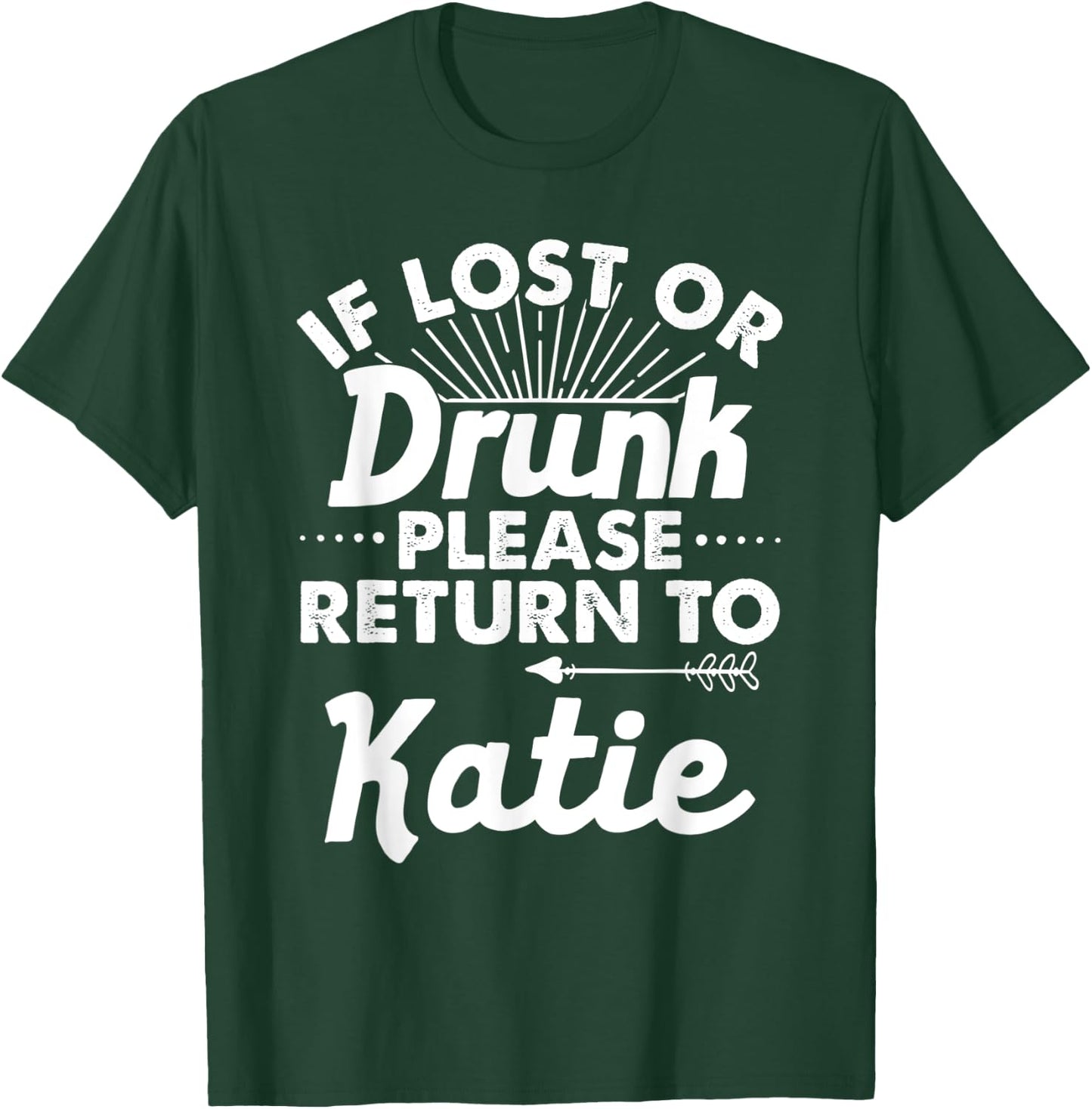 If Lost Or Drunk Please Return To KATIE Gift Name Women T-Shirt - T-Shirt | Forest