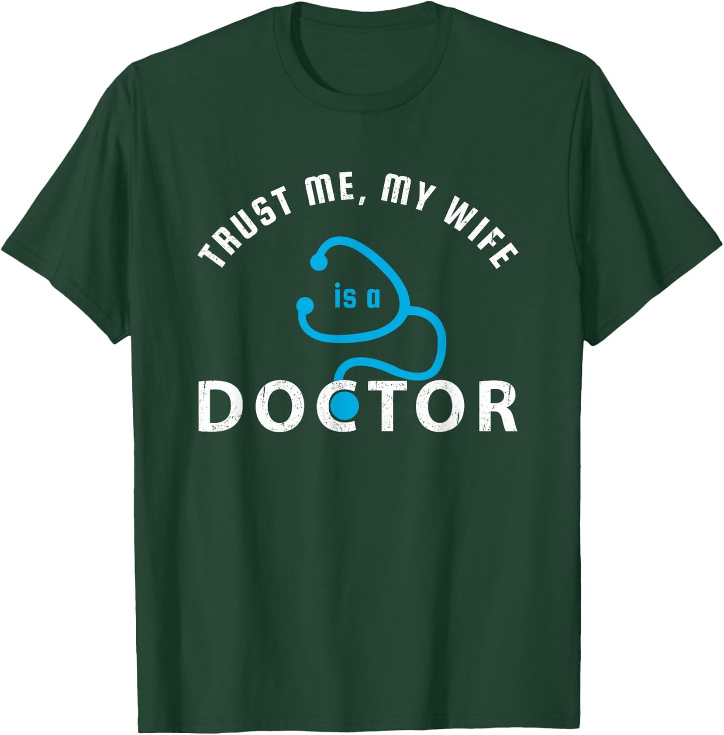 Trust Me, My Wife is a Doctor - Funny Gift Husband T-Shirt - T-Shirt | Forest