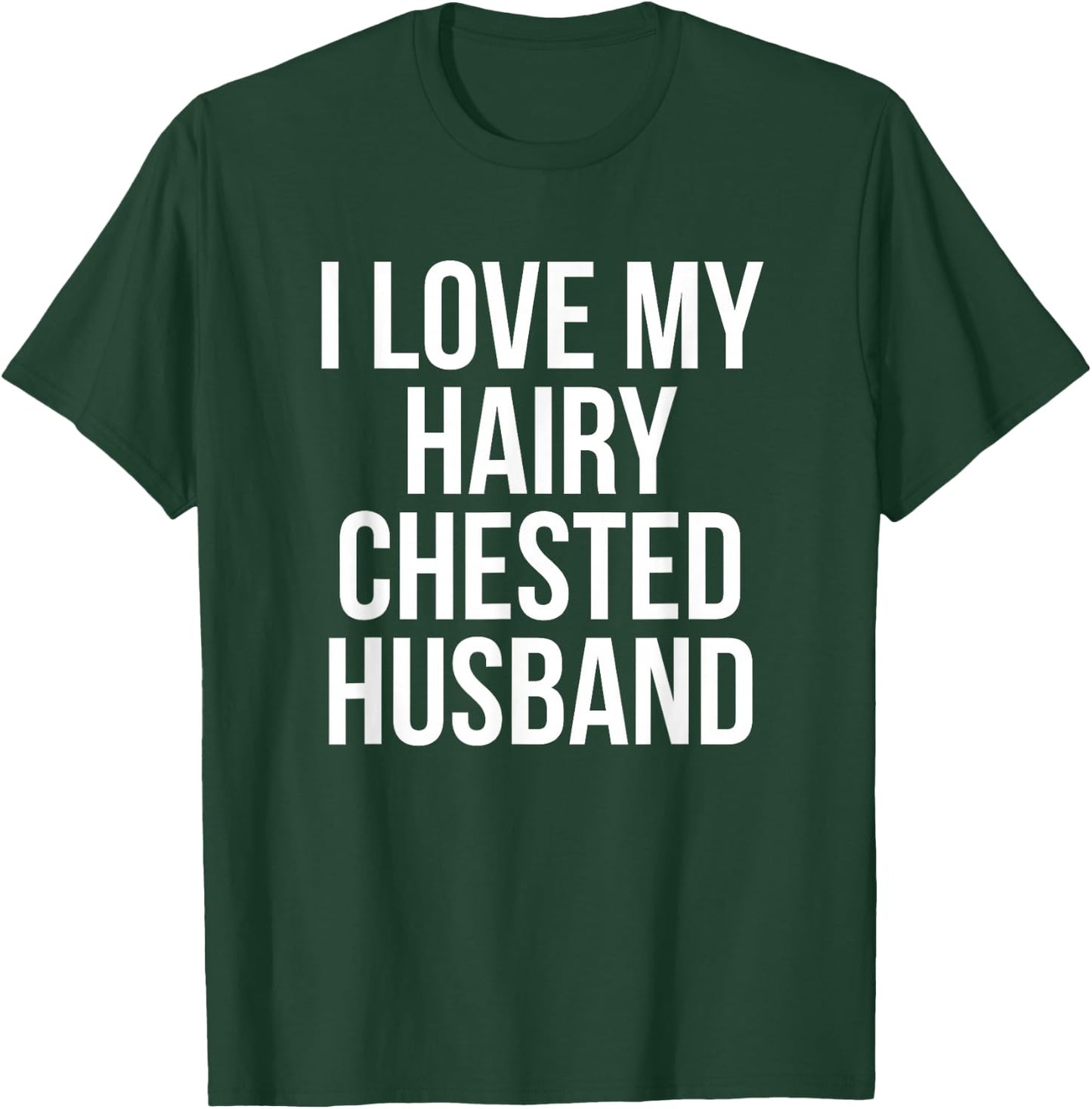 I Love My Hairy Chested Husband Hairy Chests Funny T-Shirt - T-Shirt | Forest