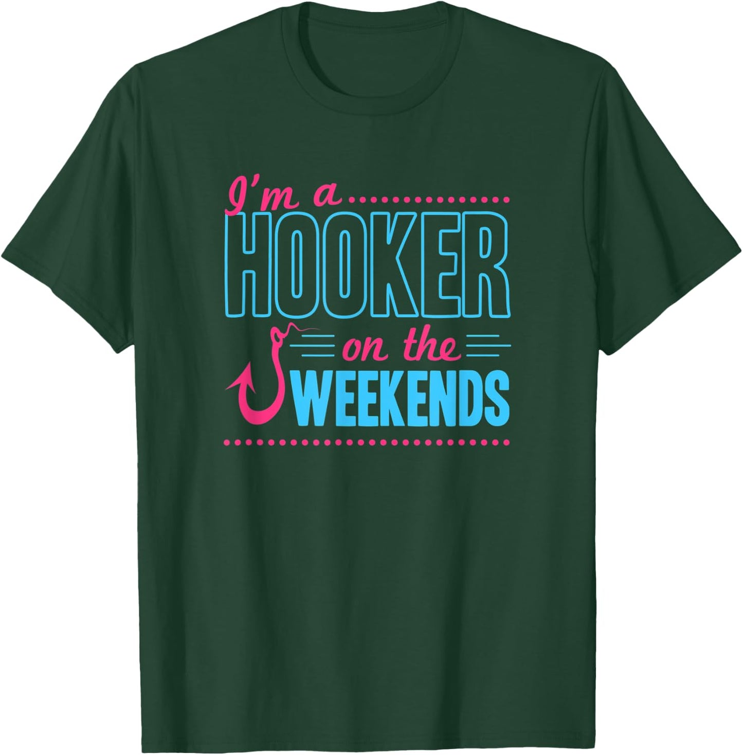 I'm A Hooker On The Weekends Funny Bass Fishing Dad Joke Pun T-Shirt - T-Shirt | Forest