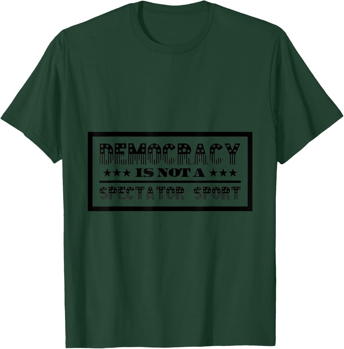 Democracy Is Not A Spectator Sport T-Shirt - T-Shirt | Forest