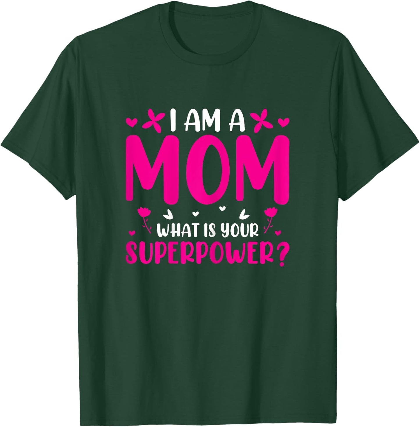 I Am A Mom What Is Your Superpower Mommy Mother's Day T-Shirt - T-Shirt | Forest