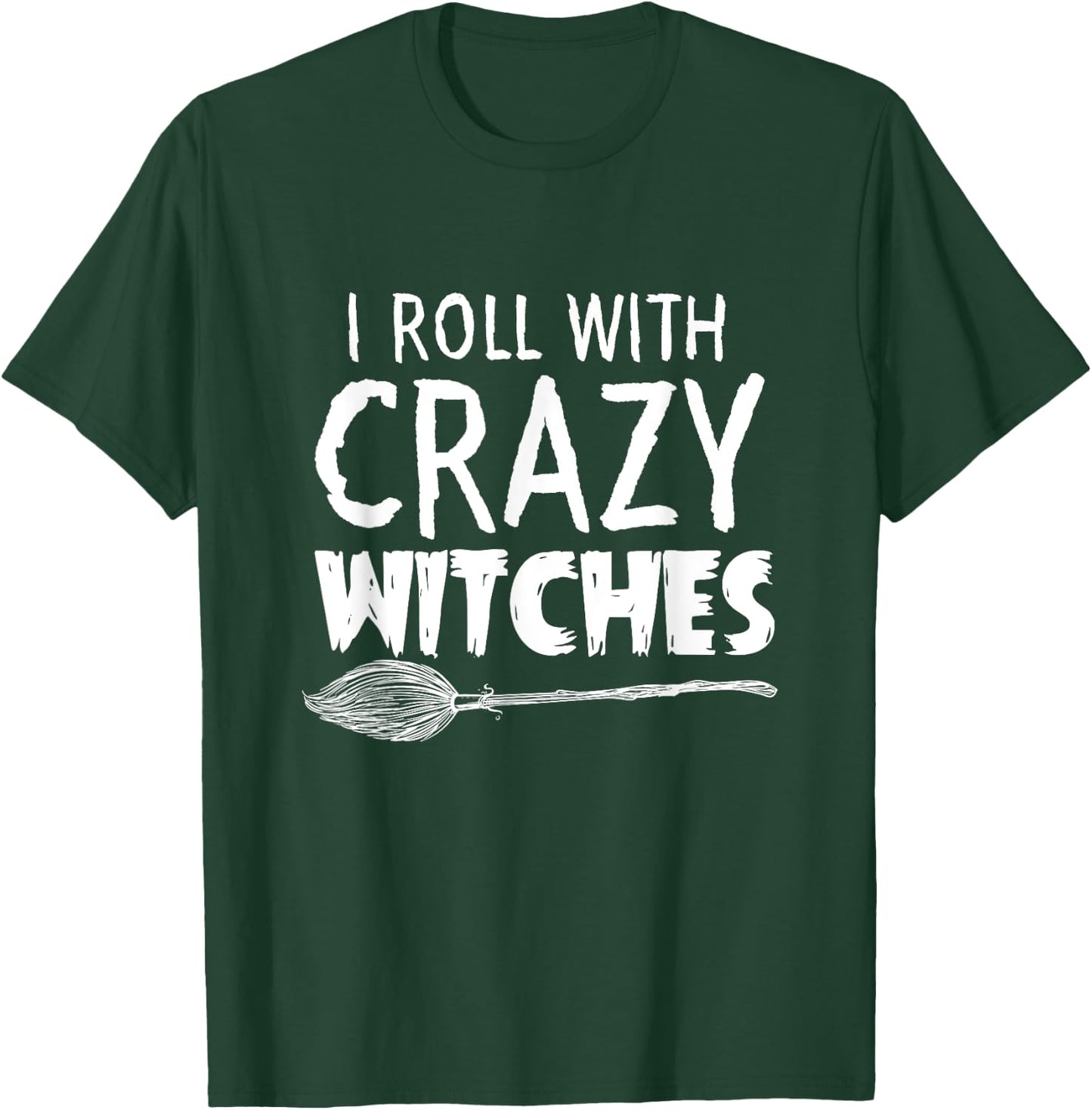 I Roll With Crazy Witches Halloween T-Shirt - T-Shirt | Forest