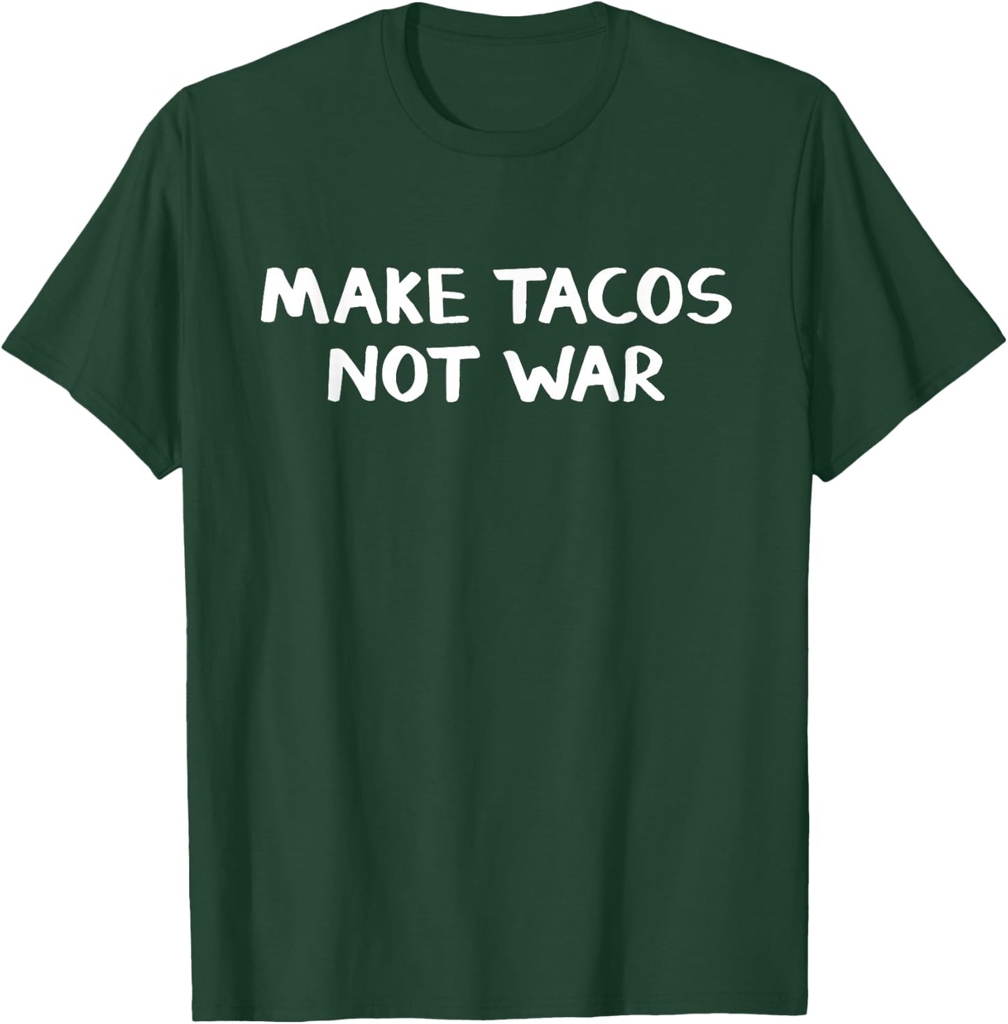 Make Tacos Not War T-Shirt - T-Shirt | Forest