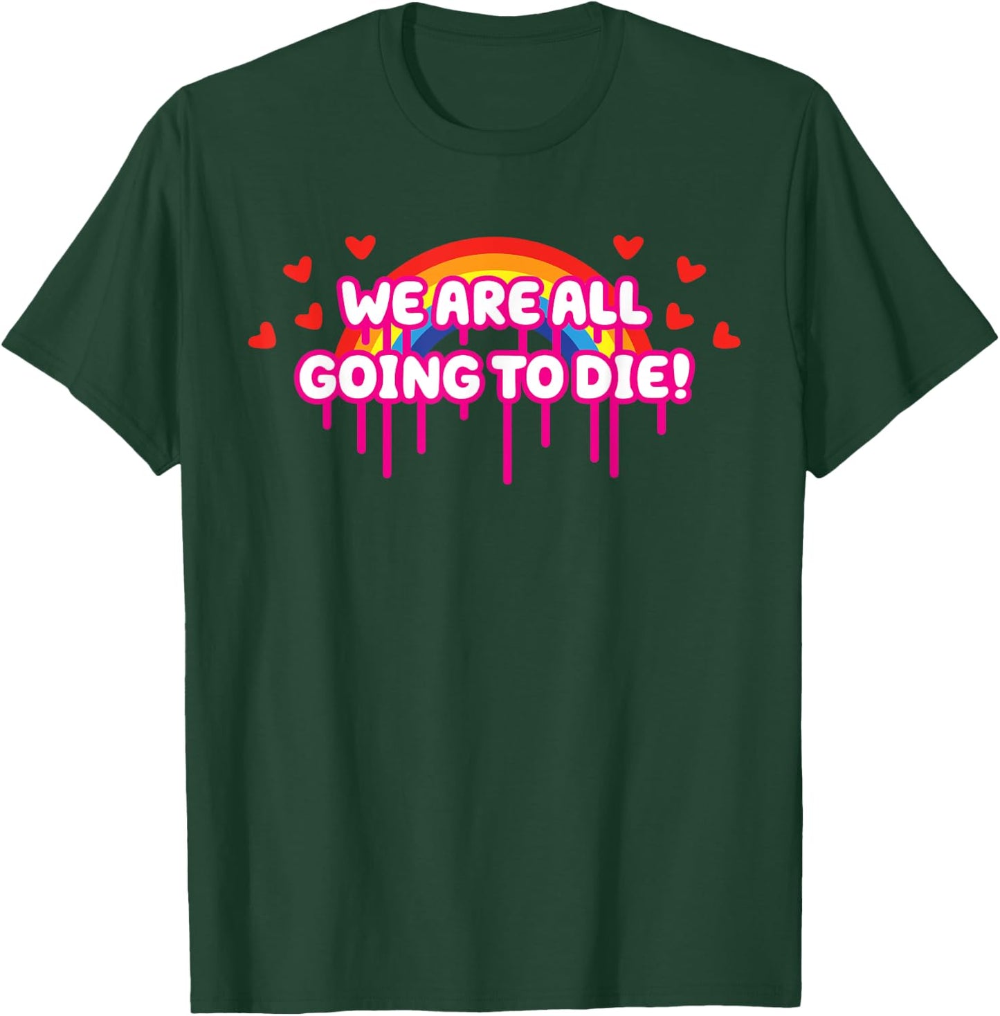 We Are All Going To Die Kawaii Creepy Cute Rainbow & Hearts T-Shirt - T-Shirt | Forest