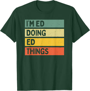 I'm Ed Doing Ed Things Funny Personalized Quote T-Shirt - T-Shirt | Forest