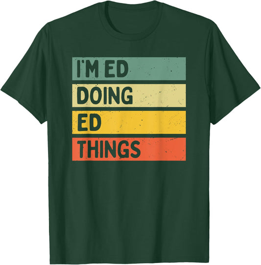 I'm Ed Doing Ed Things Funny Personalized Quote T-Shirt - T-Shirt | Forest