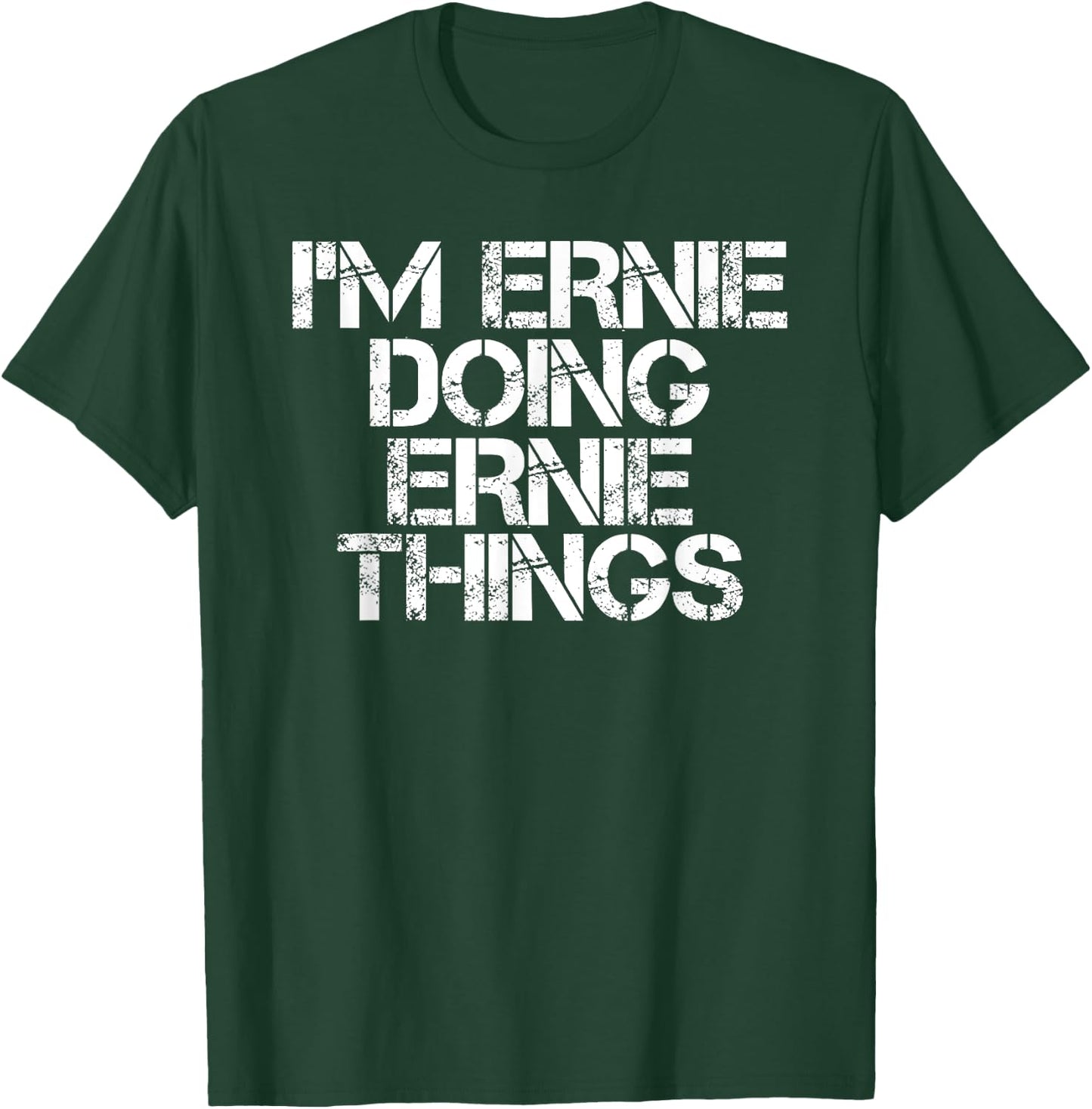 I'M ERNIE DOING ERNIE THINGS Funny Birthday Name Gift T-Shirt - T-Shirt | Forest