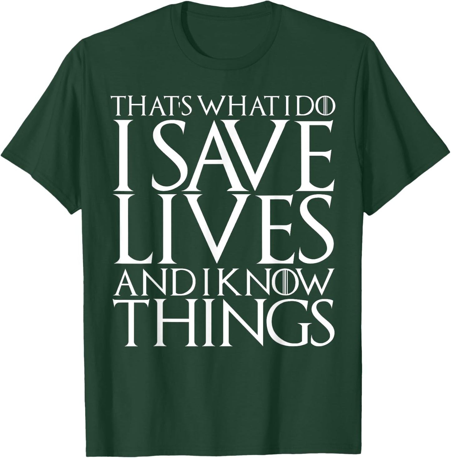 That's What I Do I Save Lives And I Know Things Doctors Gift T-Shirt - T-Shirt | Forest