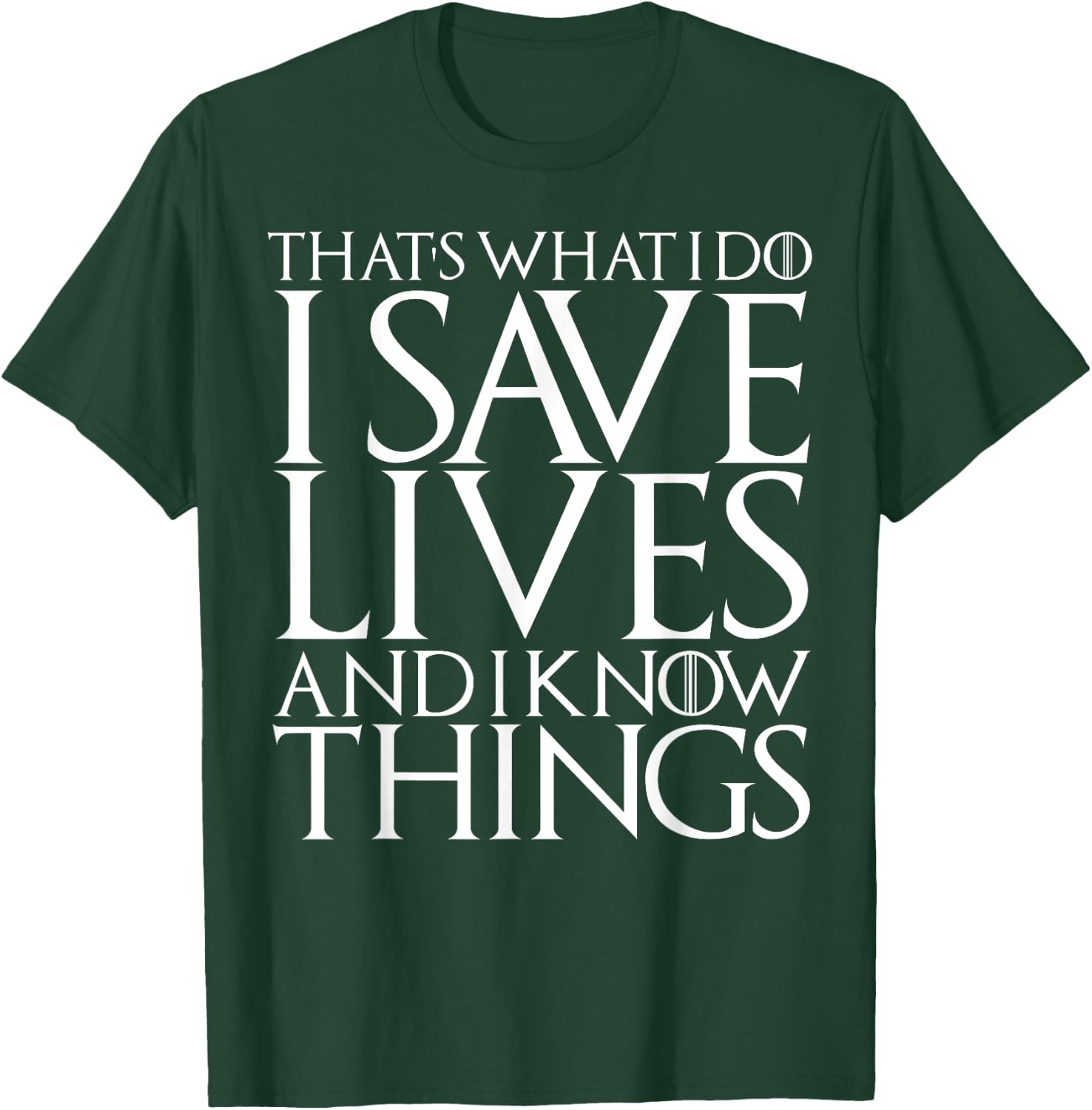 That's What I Do I Save Lives And I Know Things Doctors Gift T-Shirt - T-Shirt | Forest