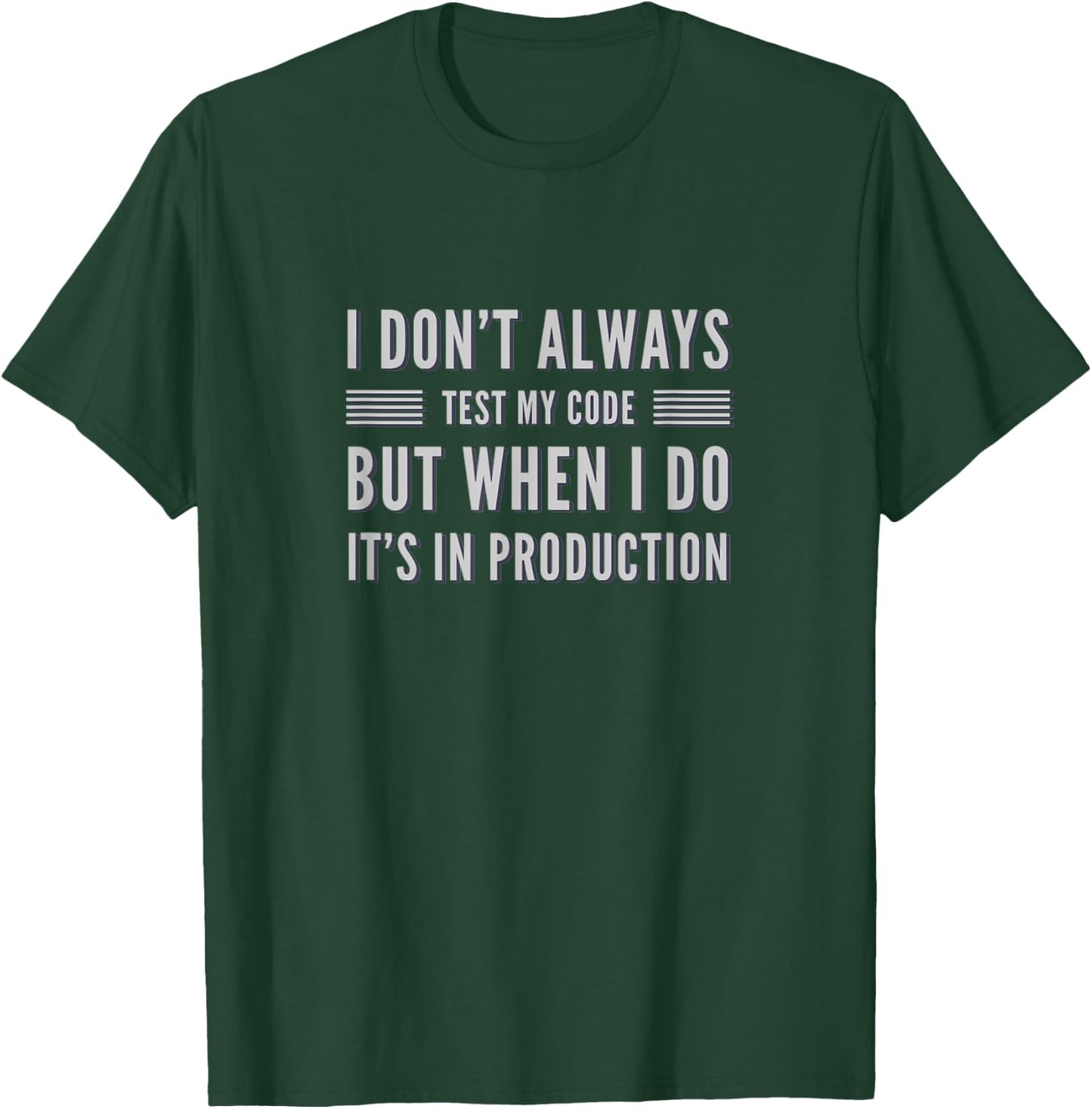 I Don't Always Test My Code But When I Do It's In Production T-Shirt - T-Shirt | Forest
