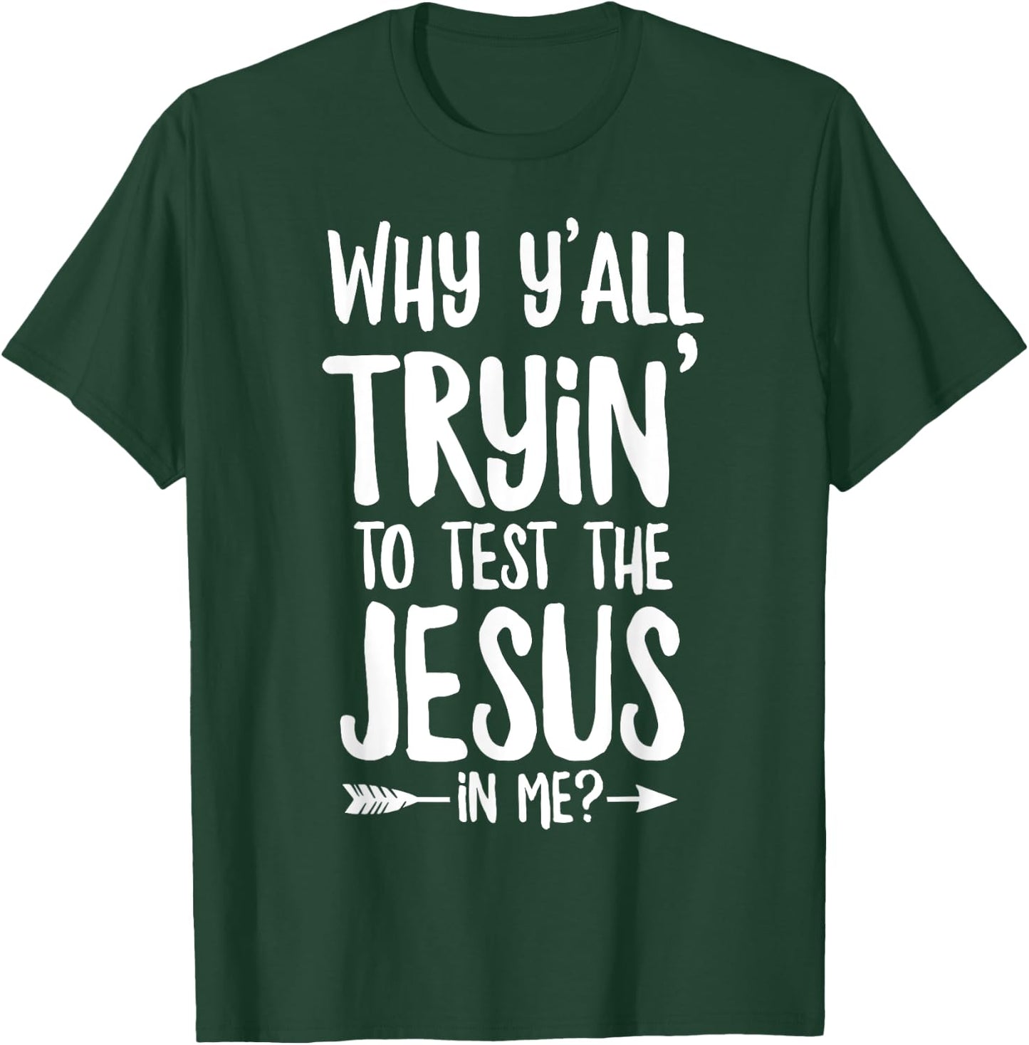 Why Y'all Trying To Test The Jesus In Me? T-Shirt - T-Shirt | Forest