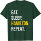 Eat Sleep Hamilton Repeat - Funny Gift Hamilton Lovers T-Shirt - T-Shirt | Forest