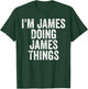 I'm James Doing James Things Shirt Personalized First Name T-Shirt - T-Shirt | Forest