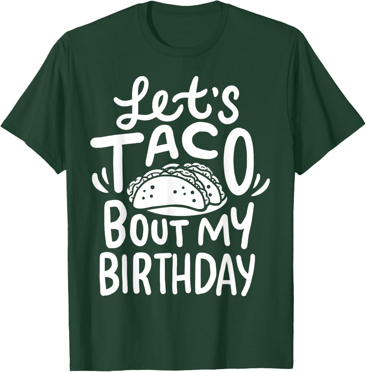 Let's Taco Bout My Birthday T-Shirt - T-Shirt | Forest