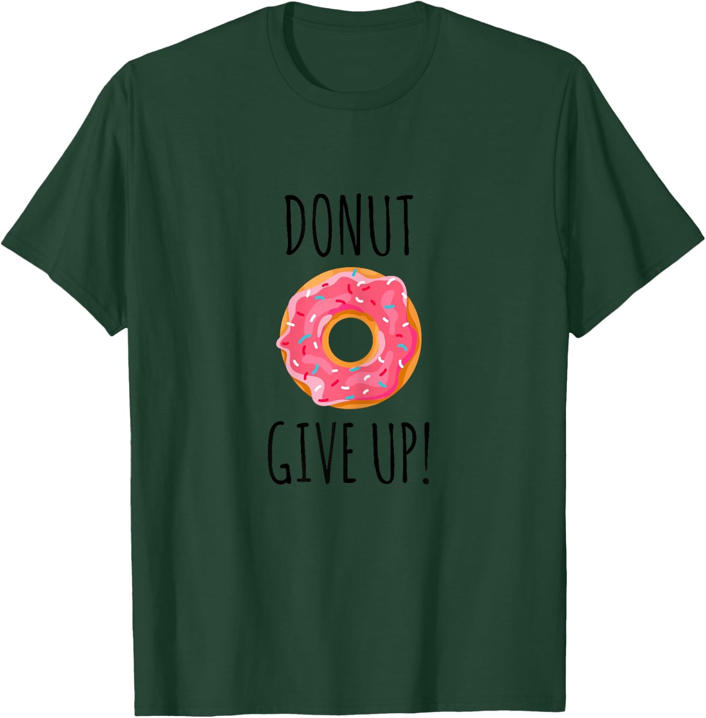Funny Fitness Gift Donut Give Up Gym Workout T-Shirt - T-Shirt | Forest