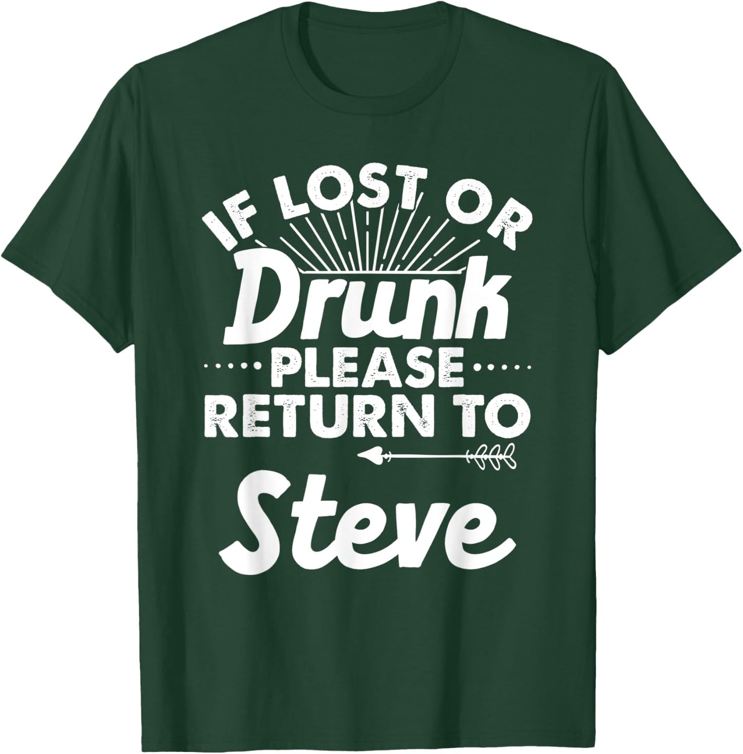 If Lost Or Drunk Please Return To STEVE Gift Name Men T-Shirt - T-Shirt | Forest