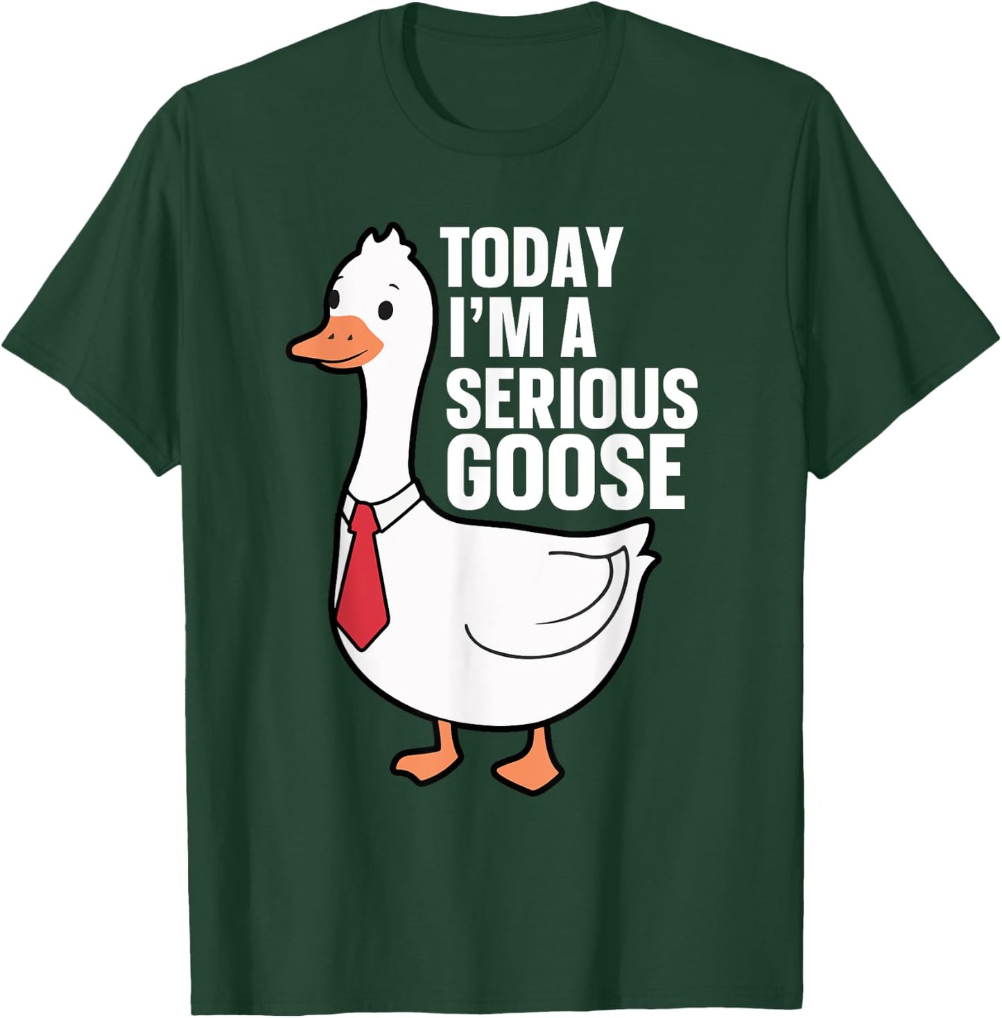 Today I'm A Serious Goose T-Shirt - T-Shirt | Forest