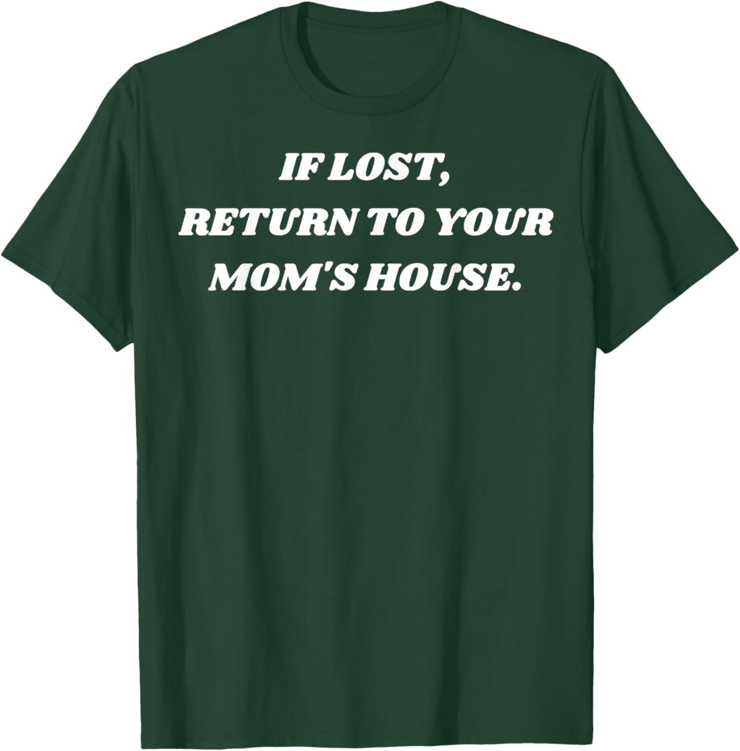 If Lost Return To Your Moms House, Mom's House T-Shirt - T-Shirt | Forest