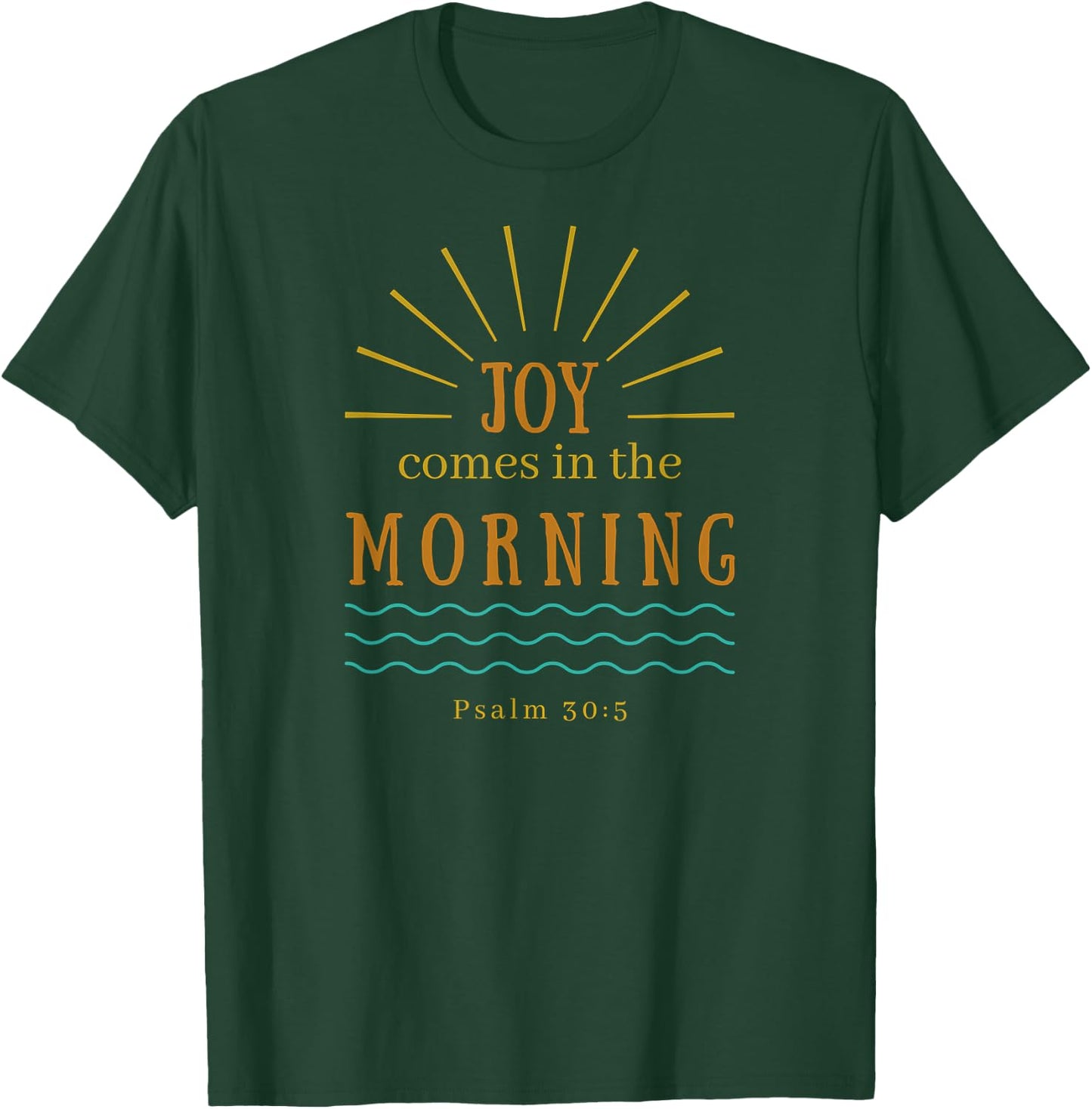 Joy Comes in the Morning Christian Bible Verse Quote Design T-Shirt - T-Shirt | Forest