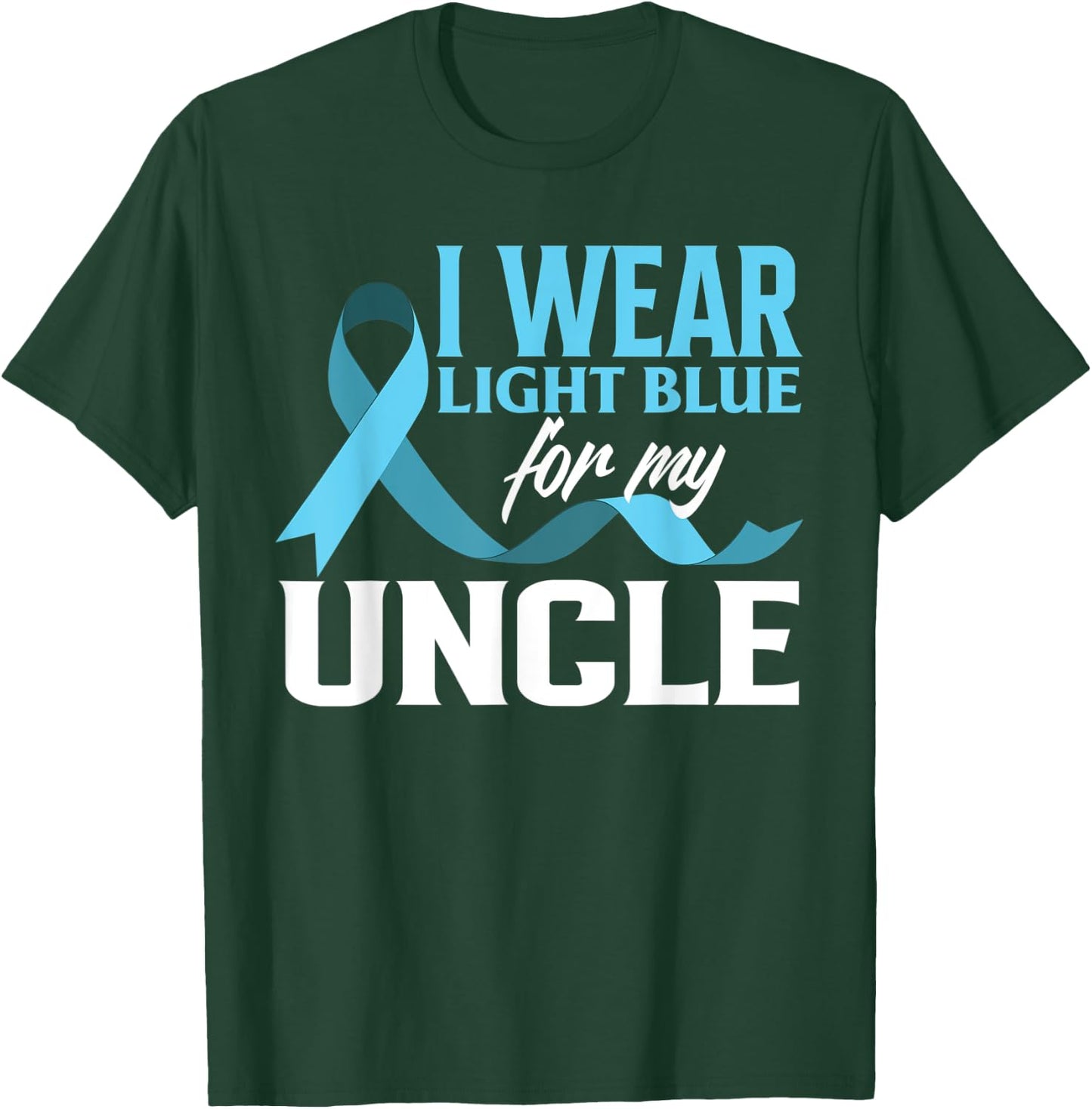 I Wear Light Blue For My Uncle Prostate Cancer Awareness T-Shirt - T-Shirt | Forest