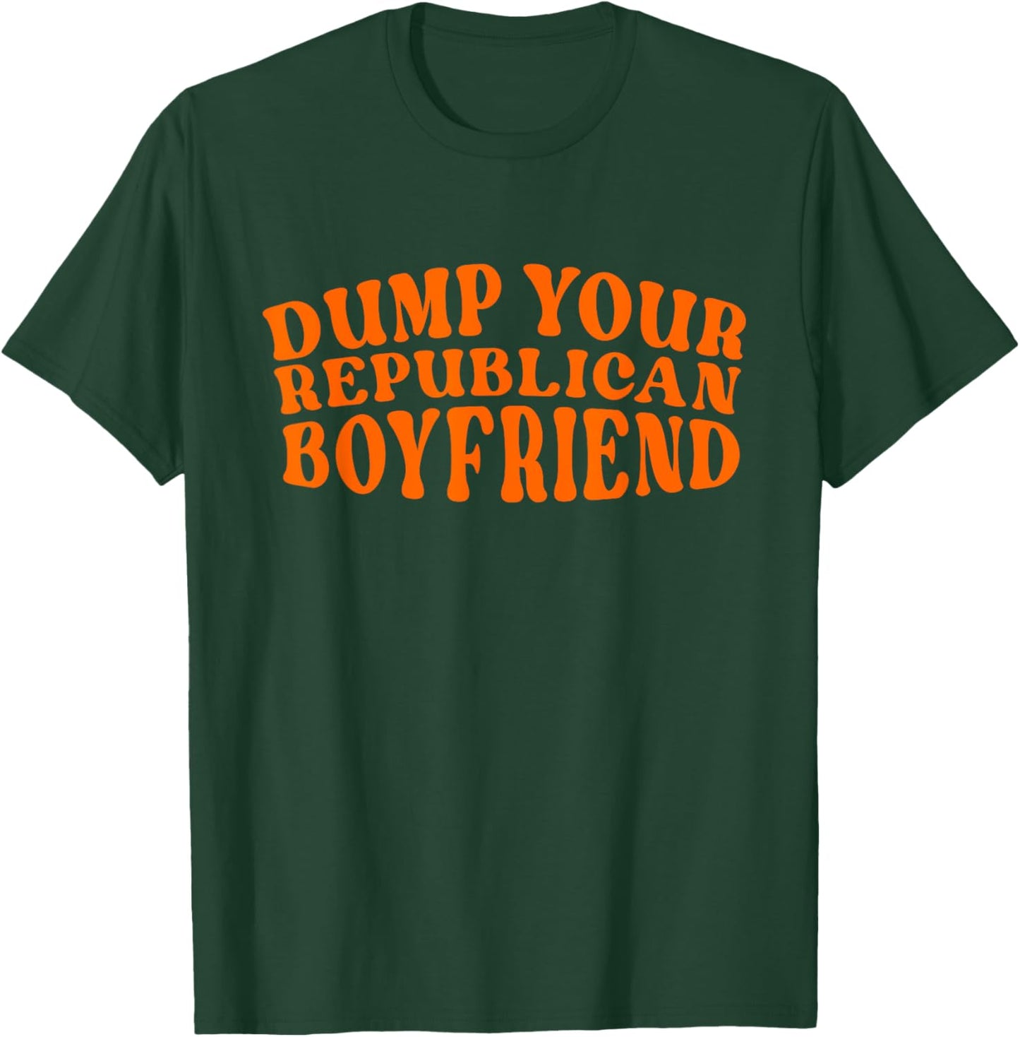 Dump Your Republican Boyfriend Funny Pro Choice Democrat T-Shirt - T-Shirt | Forest