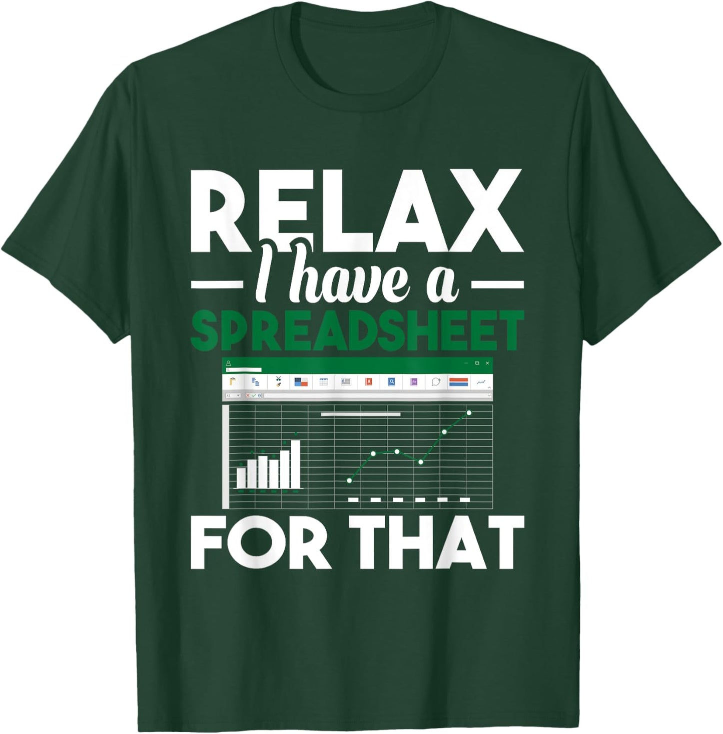 Relax I have a Spreadsheet For That - Accounting Accountant T-Shirt - T-Shirt | Forest