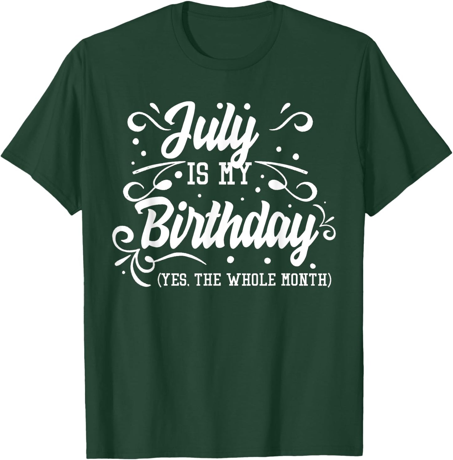 Funny July Is My Birthday Yes The Whole Month Birthday T-Shirt - T-Shirt | Forest