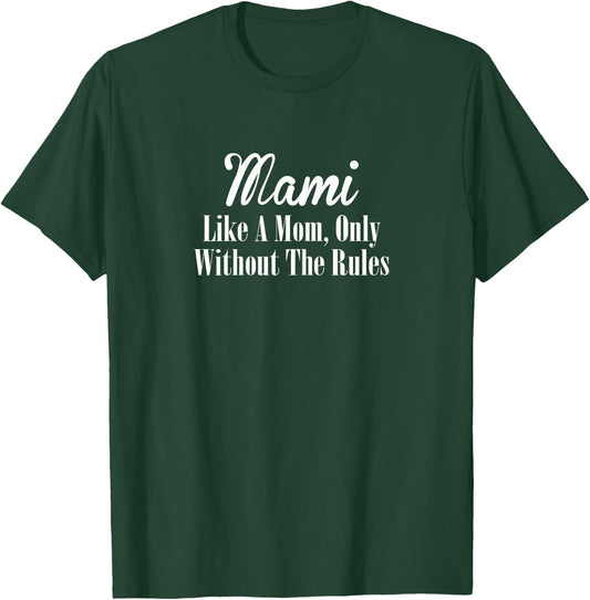 Mami T Shirt Gift: Like A Mom Only Without The Rules T-Shirt - T-Shirt | Forest
