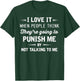 I Love It When People Think They're Going To Punish Me T-Shirt - T-Shirt | Forest