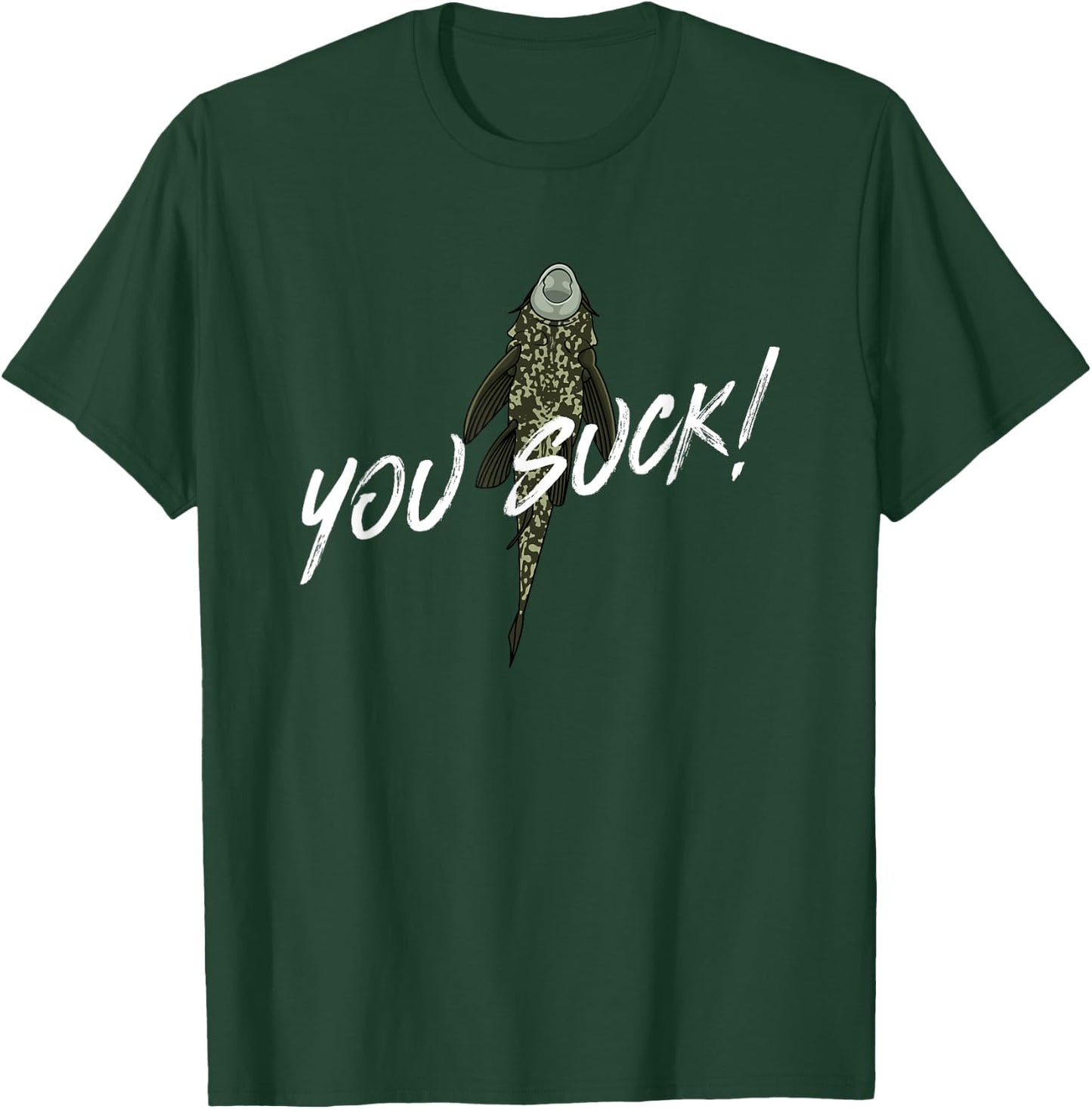 You Suck - Plecostomus Catfish Fish Keeper Pleco Sucker Fish T-Shirt - T-Shirt | Forest