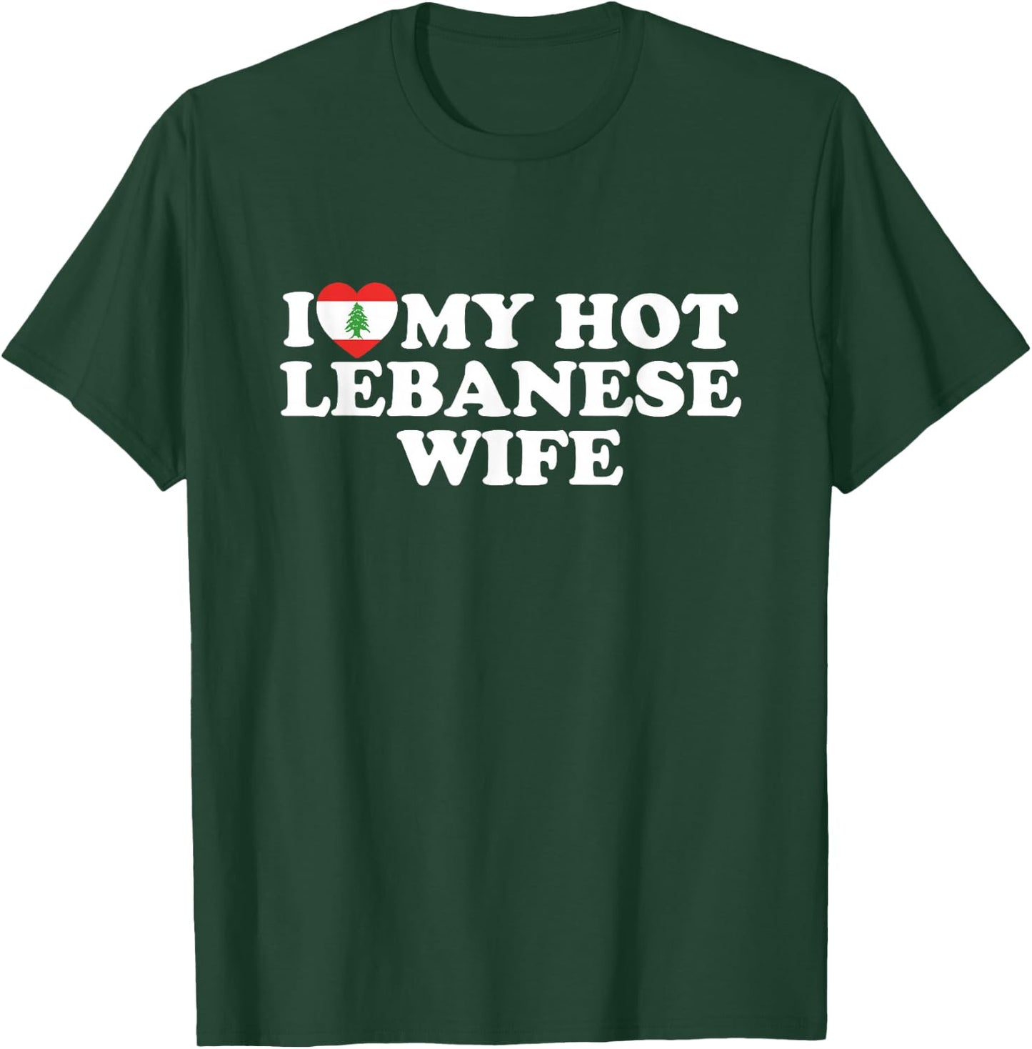 I Love My Hot Lebanese Wife T-Shirt - T-Shirt | Forest