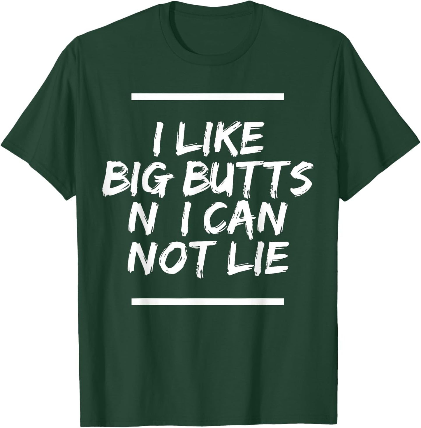 I Like Big Butts N' I Can Not Lie T-Shirt - T-Shirt | Forest