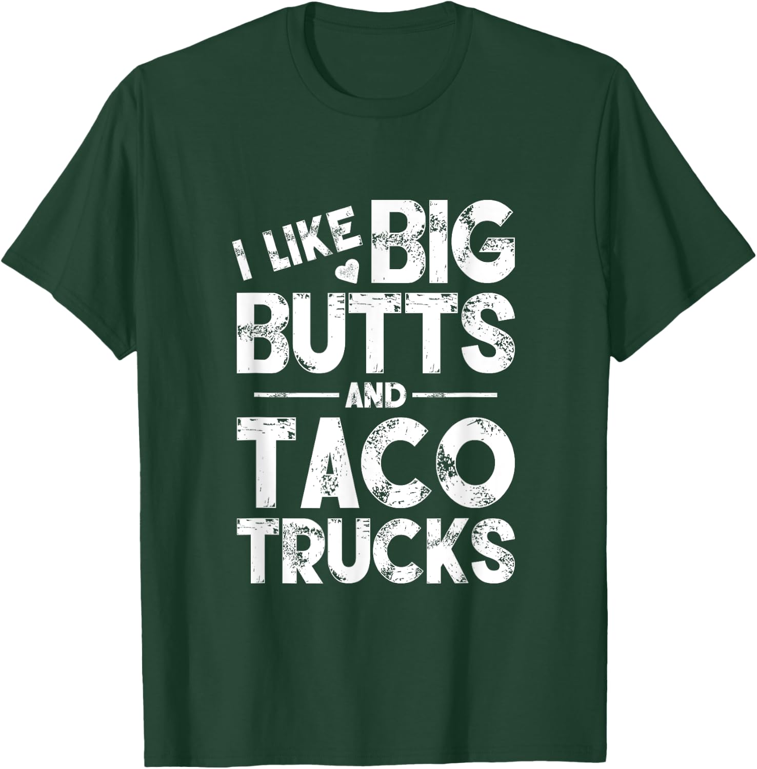 I Like Big Butts And Taco Trucks T-Shirt - T-Shirt | Forest