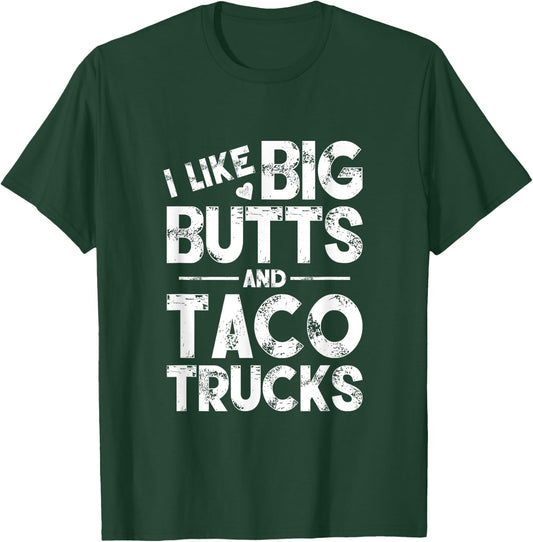 I Like Big Butts And Taco Trucks T-Shirt - T-Shirt | Forest