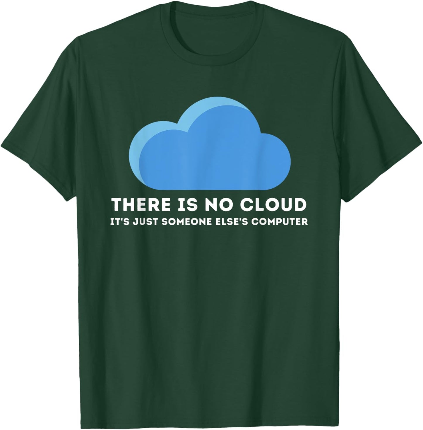 There Is No Cloud - Computer Science Programmer & Coding T-Shirt - T-Shirt | Forest