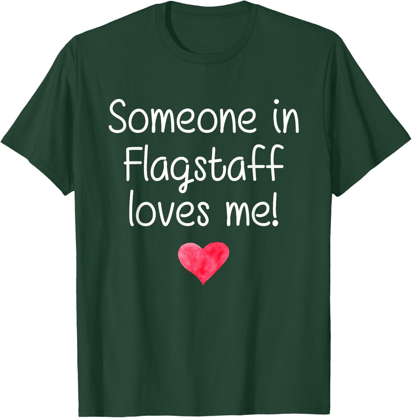 Someone In FLAGSTAFF AZ ARIZONA Loves Me City Home Root Gift T-Shirt - T-Shirt | Forest