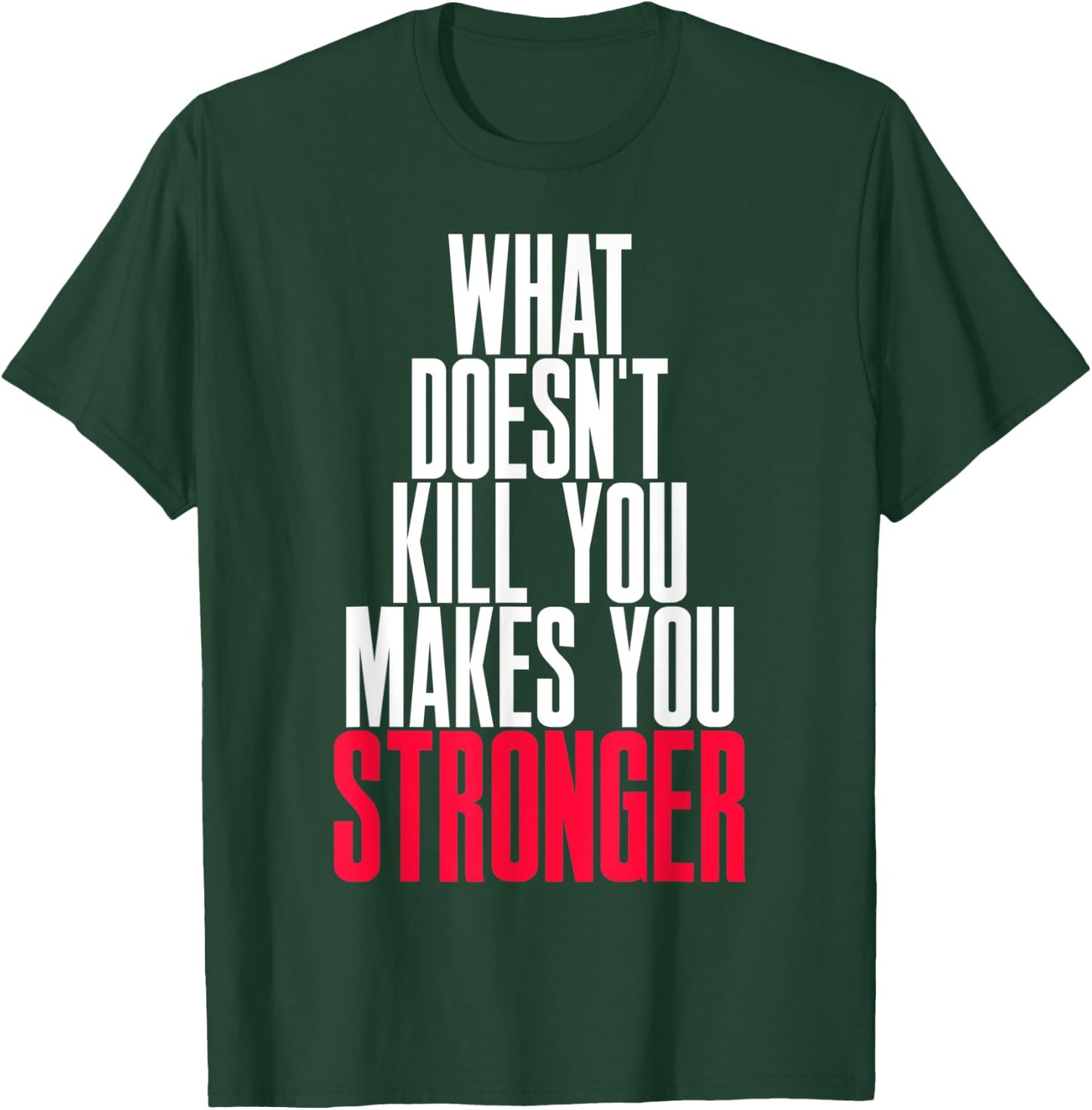 What Doesn't Kill You Makes You Stronger T-Shirt - T-Shirt | Forest
