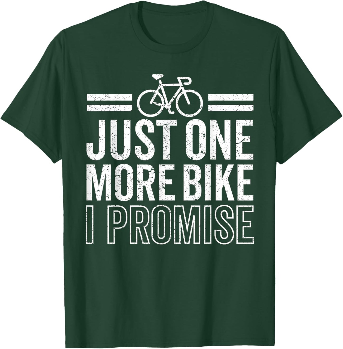 Funny Just One More Bike I Promise Cycling Cyclist Riding T-Shirt - T-Shirt | Forest