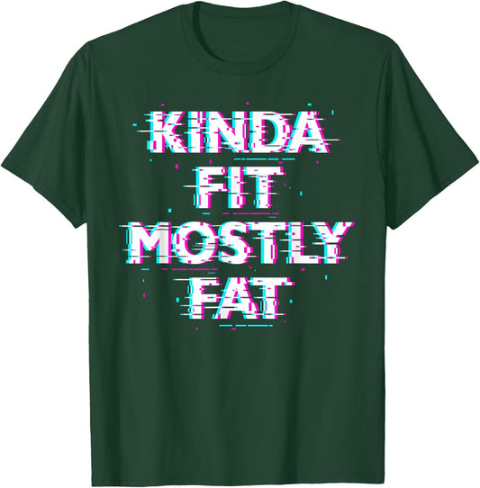 Funny Workout Exercise Gym Design - Kinda Fit Mostly Fat T-Shirt - T-Shirt | Forest