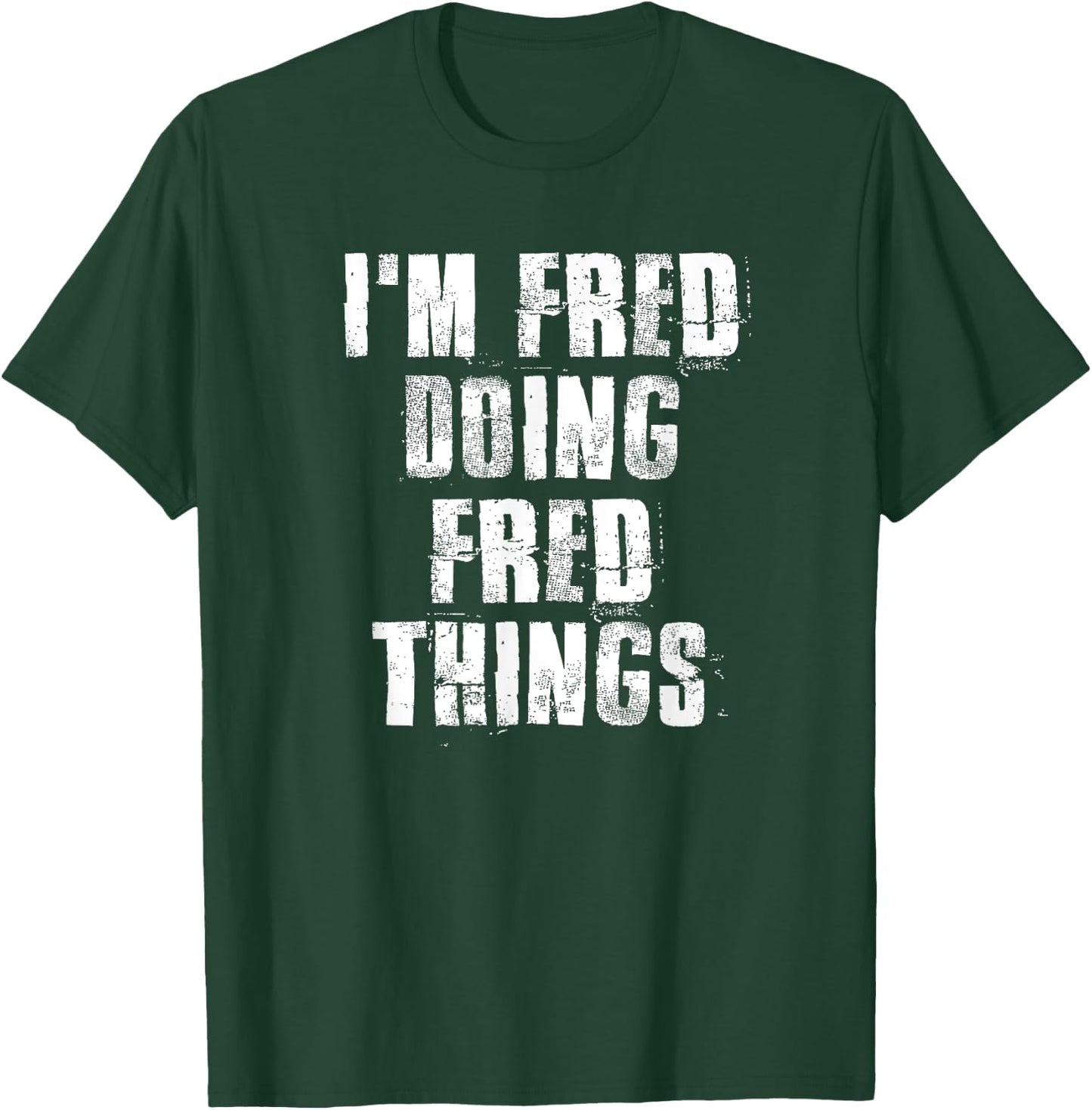 i'm Fred Doing Fred Things Funny Fred Sayings Proud Fred T-Shirt - T-Shirt | Forest