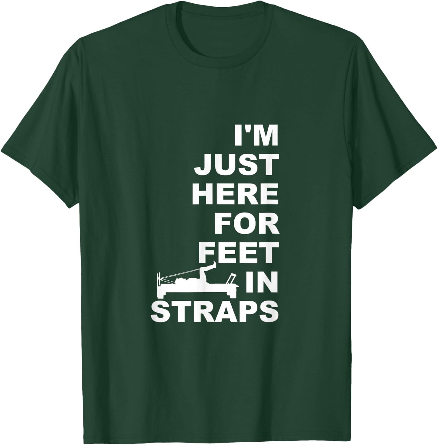 I'm Just Here For Feet In Straps Pilates Lover Pilates T-Shirt - T-Shirt | Forest